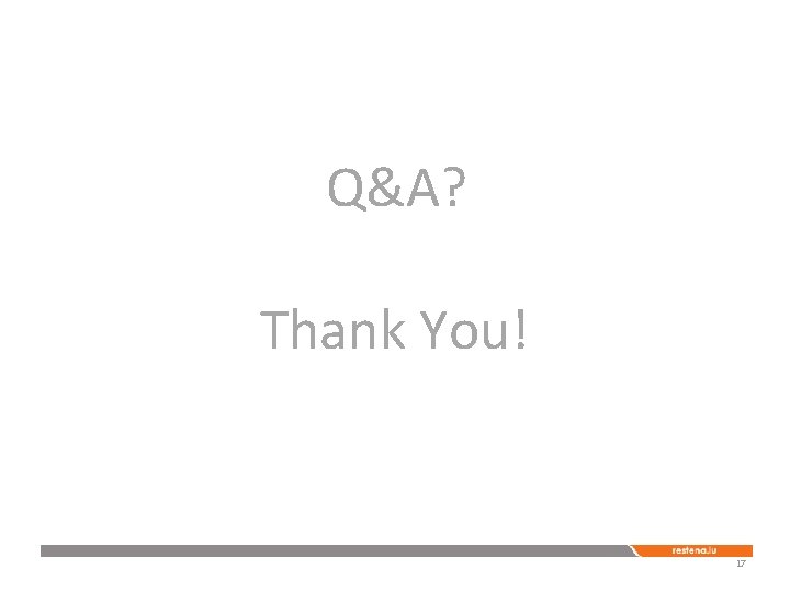 Q&A? Thank You! 17 