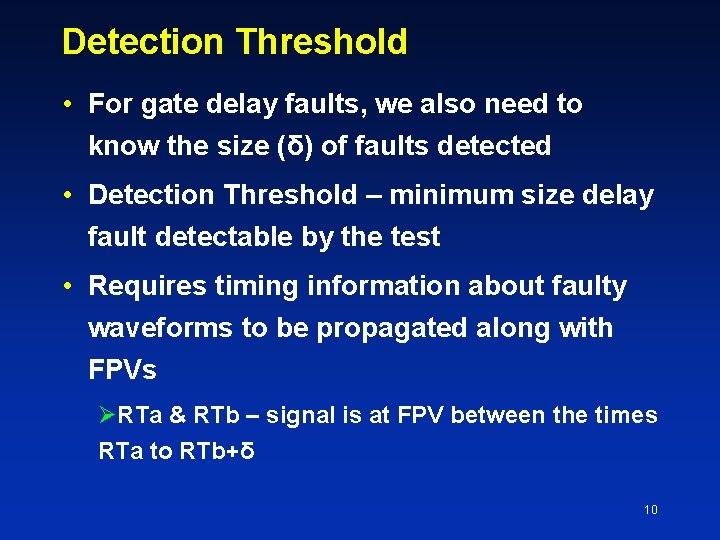 Detection Threshold • For gate delay faults, we also need to know the size