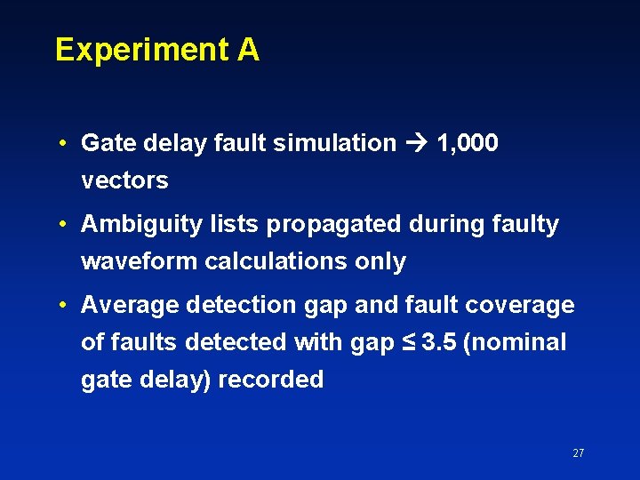 Experiment A • Gate delay fault simulation 1, 000 vectors • Ambiguity lists propagated