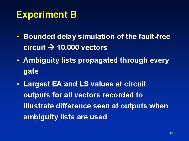 Experiment B • Bounded delay simulation of the fault-free circuit 10, 000 vectors •