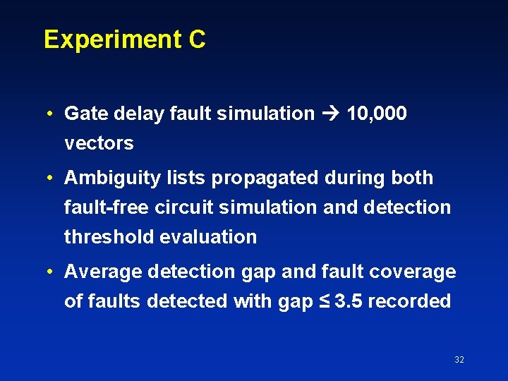 Experiment C • Gate delay fault simulation 10, 000 vectors • Ambiguity lists propagated