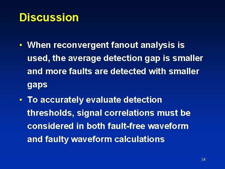 Discussion • When reconvergent fanout analysis is used, the average detection gap is smaller