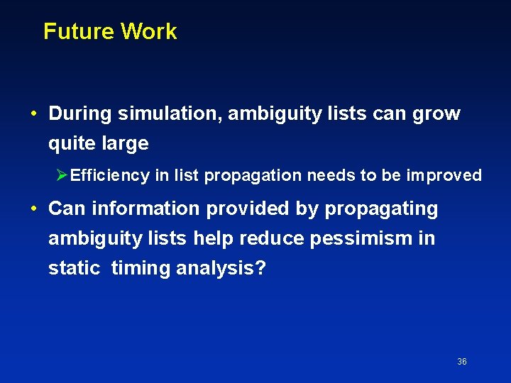 Future Work • During simulation, ambiguity lists can grow quite large Efficiency in list