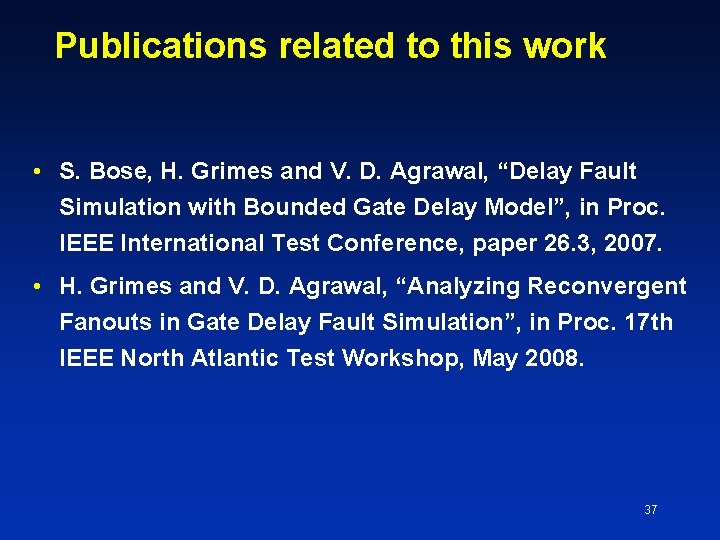 Publications related to this work • S. Bose, H. Grimes and V. D. Agrawal,