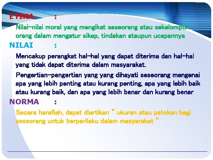 ETIKA : Nilai-nilai moral yang mengikat seseorang atau sekelompok orang dalam mengatur sikap, tindakan