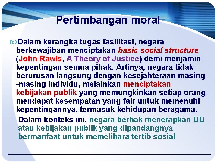 Pertimbangan moral Dalam kerangka tugas fasilitasi, negara berkewajiban menciptakan basic social structure (John Rawls,