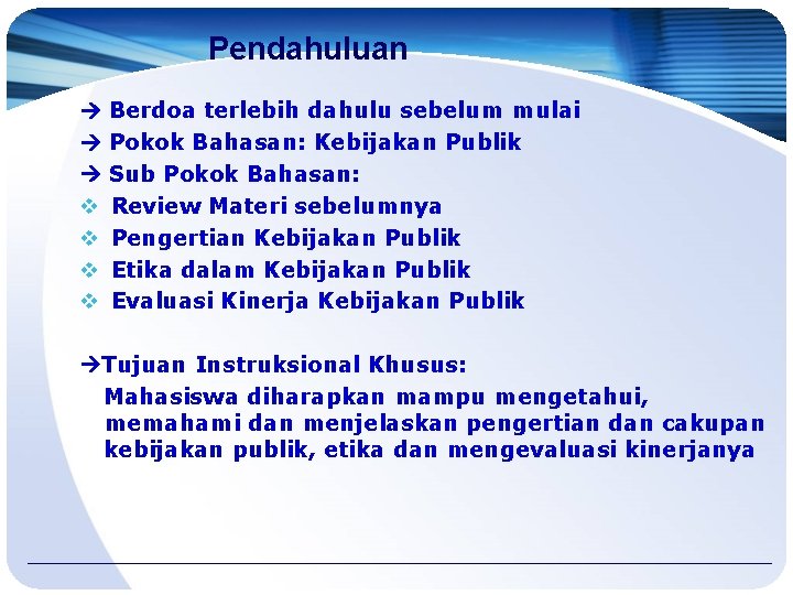 Pendahuluan Berdoa terlebih dahulu sebelum mulai Pokok Bahasan: Kebijakan Publik Sub Pokok Bahasan: v