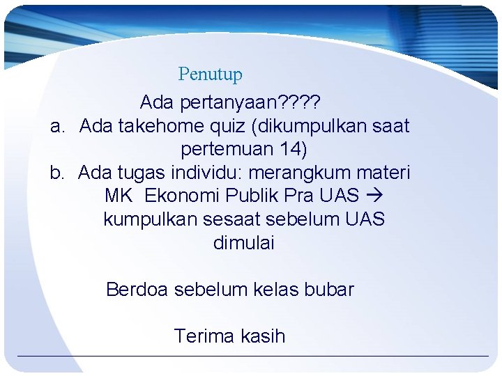 Penutup Ada pertanyaan? ? a. Ada takehome quiz (dikumpulkan saat pertemuan 14) b. Ada