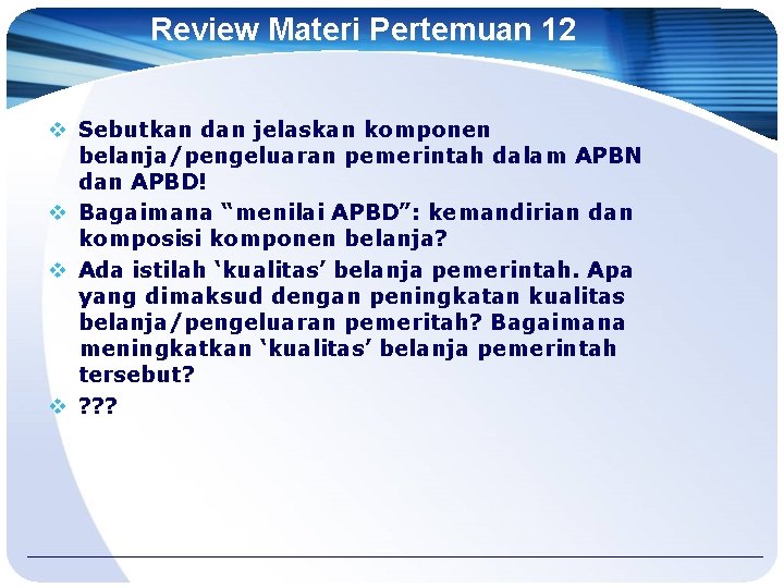 Review Materi Pertemuan 12 v Sebutkan dan jelaskan komponen belanja/pengeluaran pemerintah dalam APBN dan
