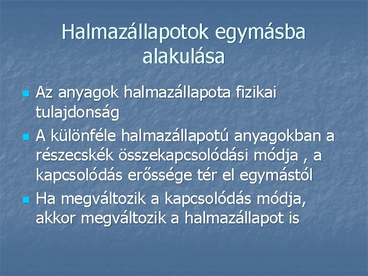 Halmazállapotok egymásba alakulása n n n Az anyagok halmazállapota fizikai tulajdonság A különféle halmazállapotú