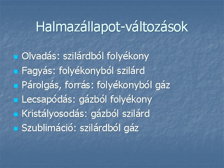 Halmazállapot-változások n n n Olvadás: szilárdból folyékony Fagyás: folyékonyból szilárd Párolgás, forrás: folyékonyból gáz