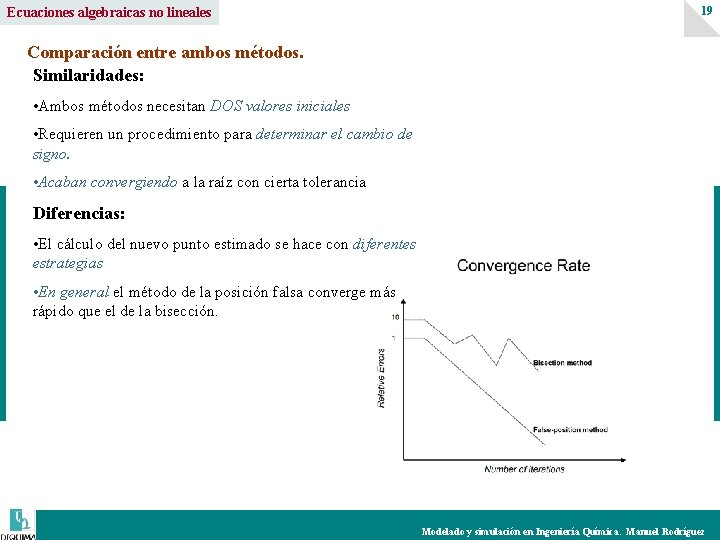 Ecuaciones algebraicas no lineales 19 Comparación entre ambos métodos. Similaridades: • Ambos métodos necesitan