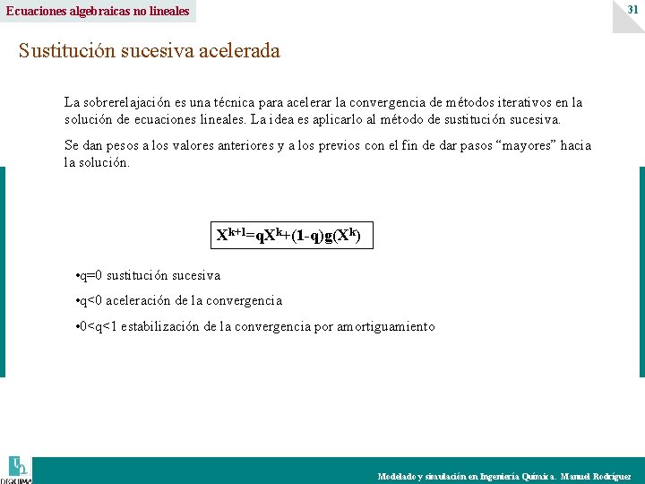 31 Ecuaciones algebraicas no lineales Sustitución sucesiva acelerada La sobrerelajación es una técnica para