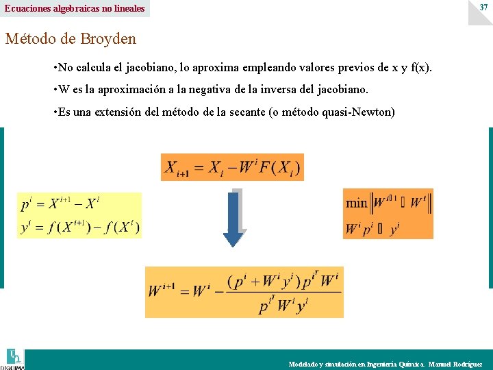 37 Ecuaciones algebraicas no lineales Método de Broyden • No calcula el jacobiano, lo