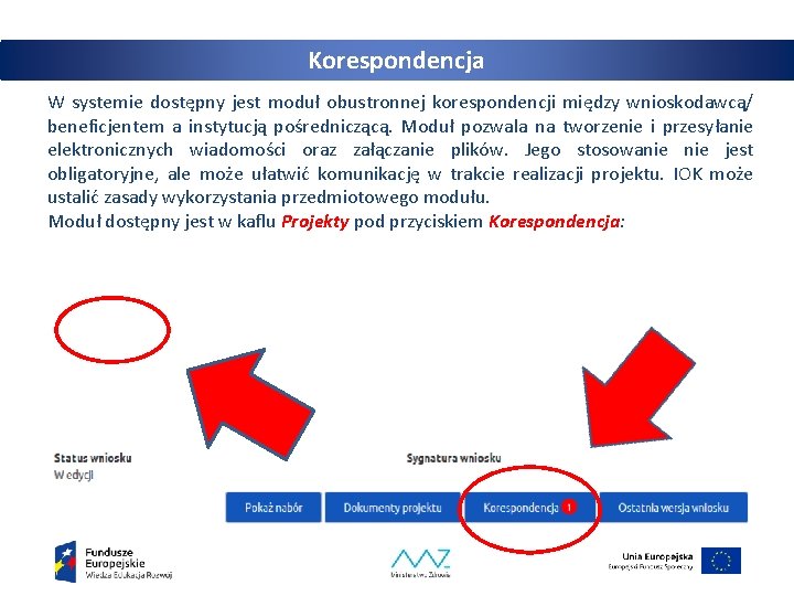 Korespondencja W systemie dostępny jest moduł obustronnej korespondencji między wnioskodawcą/ beneficjentem a instytucją pośredniczącą.