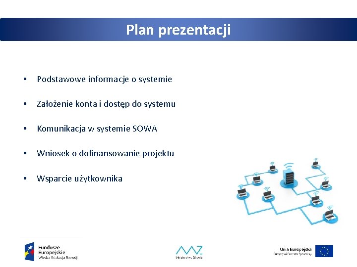 Plan prezentacji • Podstawowe informacje o systemie • Założenie konta i dostęp do systemu