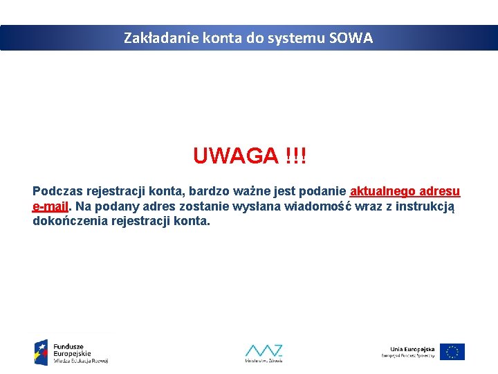 Zakładanie konta do systemu SOWA UWAGA !!! Podczas rejestracji konta, bardzo ważne jest podanie