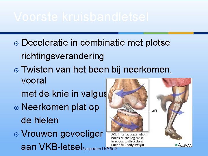 Voorste kruisbandletsel Deceleratie in combinatie met plotse richtingsverandering Twisten van het been bij neerkomen,