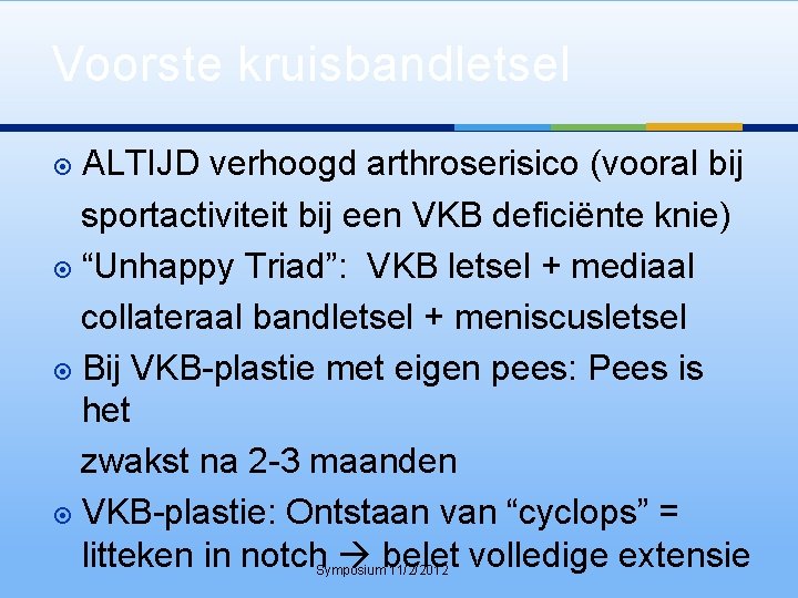 Voorste kruisbandletsel ALTIJD verhoogd arthroserisico (vooral bij sportactiviteit bij een VKB deficiënte knie) “Unhappy