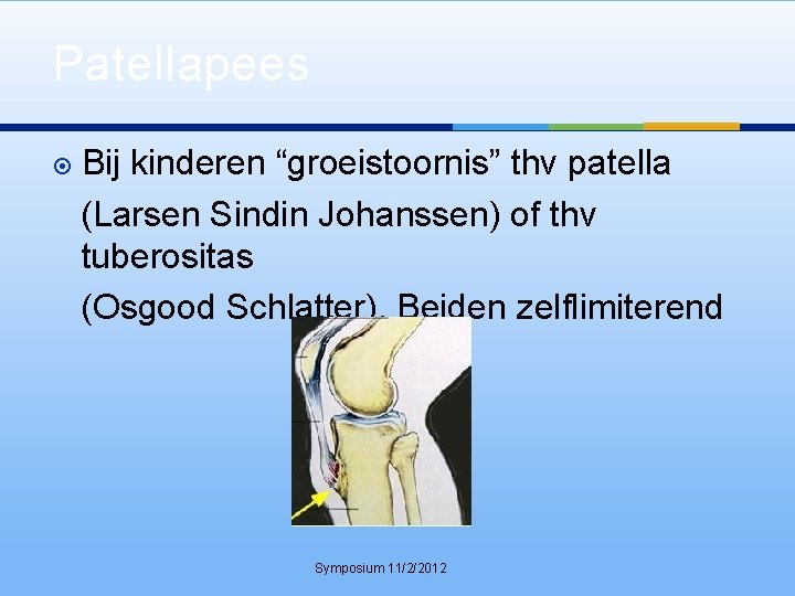 Patellapees Bij kinderen “groeistoornis” thv patella (Larsen Sindin Johanssen) of thv tuberositas (Osgood Schlatter).