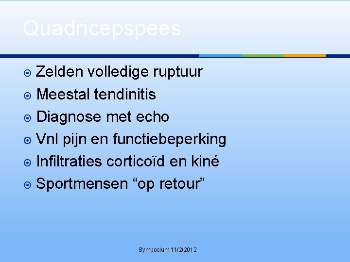 Quadricepspees Zelden volledige ruptuur Meestal tendinitis Diagnose met echo Vnl pijn en functiebeperking Infiltraties