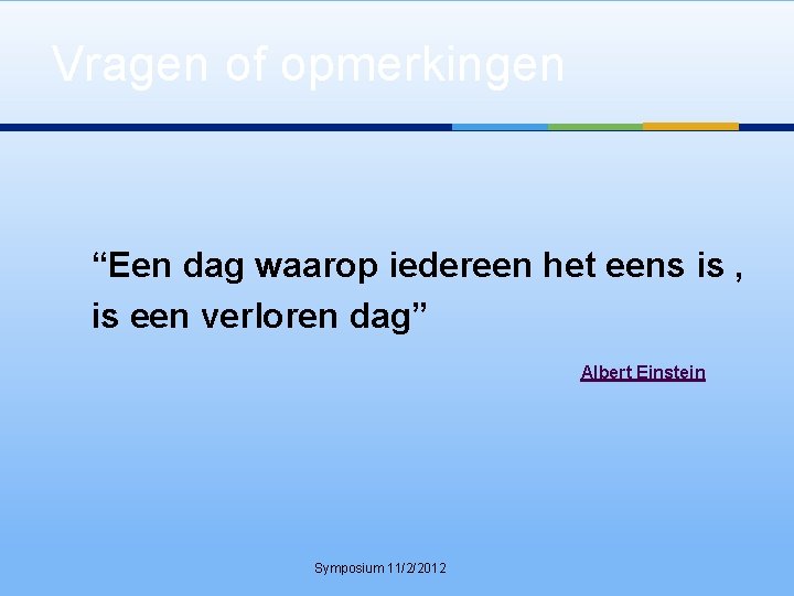 Vragen of opmerkingen “Een dag waarop iedereen het eens is , is een verloren