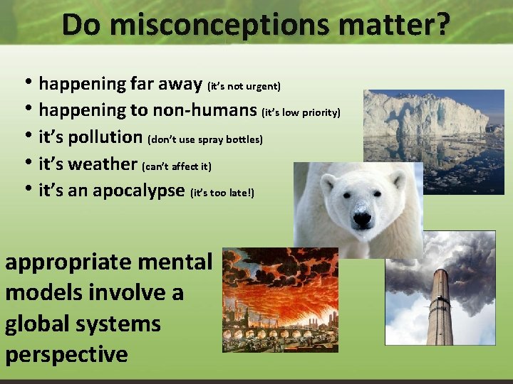 Do misconceptions matter? • happening far away (it’s not urgent) • happening to non-humans