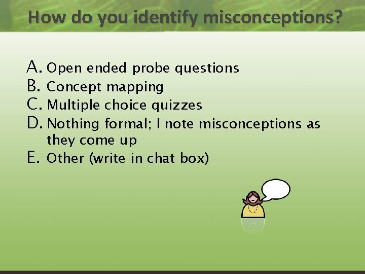 How do you identify misconceptions? A. Open ended probe questions B. Concept mapping C.