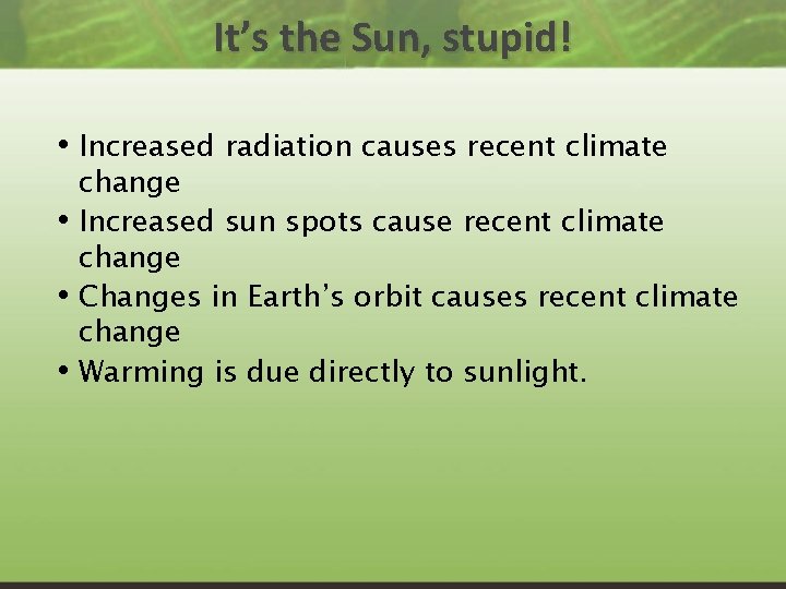 It’s the Sun, stupid! • Increased radiation causes recent climate • • • change