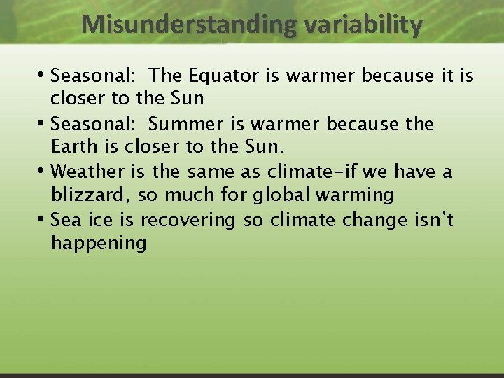 Misunderstanding variability • Seasonal: The Equator is warmer because it is • • •