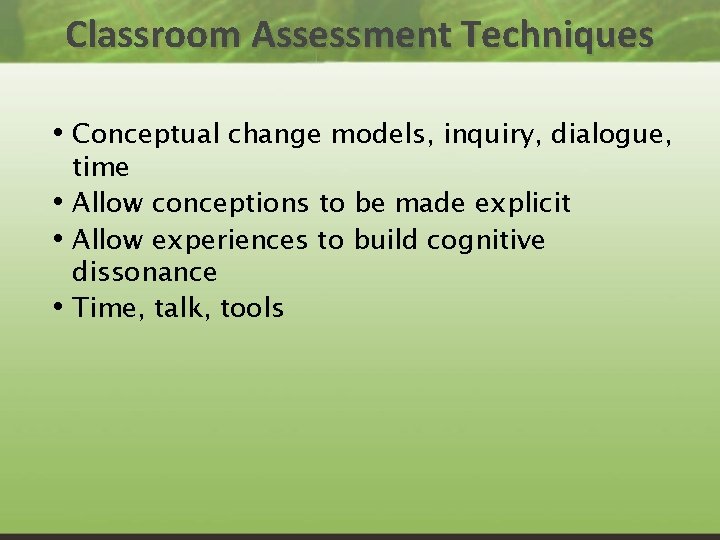 Classroom Assessment Techniques • Conceptual change models, inquiry, dialogue, • • • time Allow