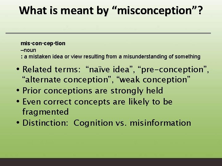 What is meant by “misconception”? mis·con·cep·tion –noun : a mistaken idea or view resulting