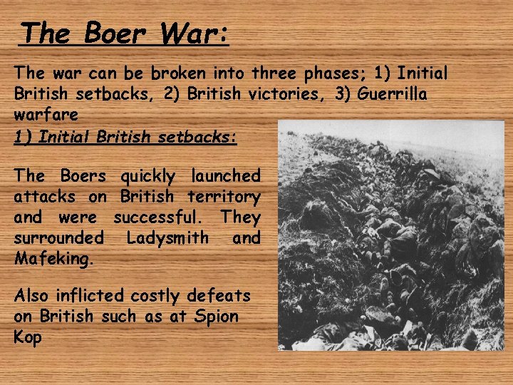 The Boer War: The war can be broken into three phases; 1) Initial British