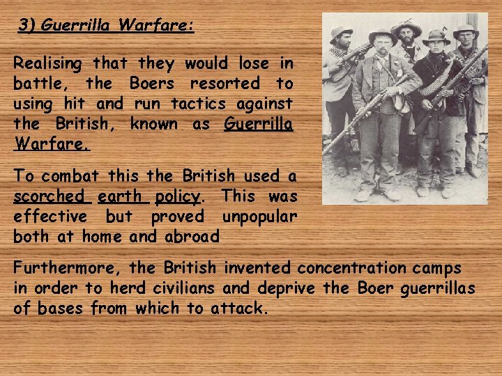 3) Guerrilla Warfare: Realising that they would lose in battle, the Boers resorted to