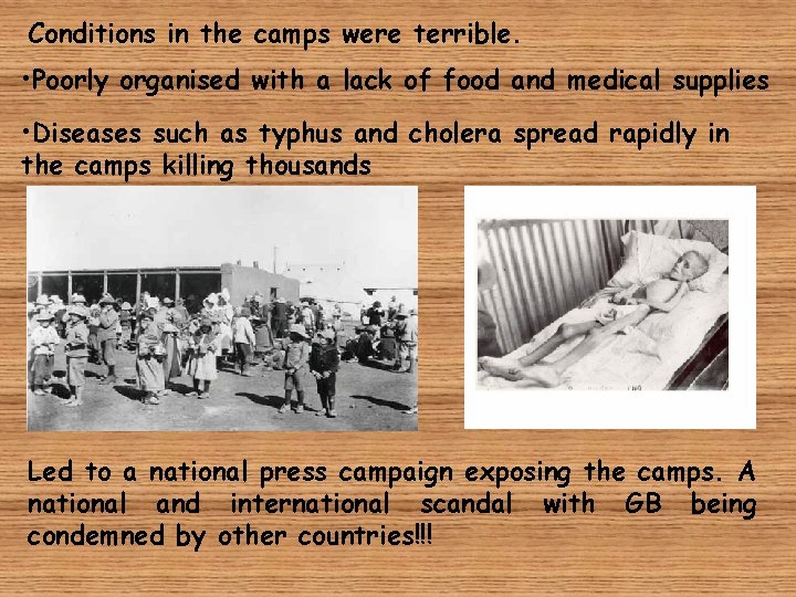 Conditions in the camps were terrible. • Poorly organised with a lack of food