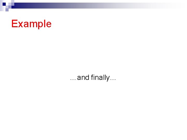 Example …and finally… 