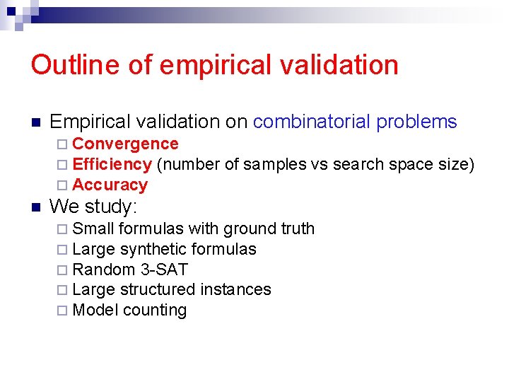 Outline of empirical validation n Empirical validation on combinatorial problems ¨ Convergence ¨ Efficiency