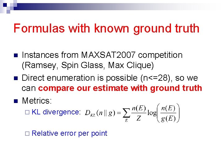 Formulas with known ground truth n n n Instances from MAXSAT 2007 competition (Ramsey,