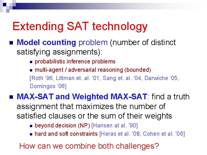 Extending SAT technology n Model counting problem (number of distinct satisfying assignments): probabilistic inference