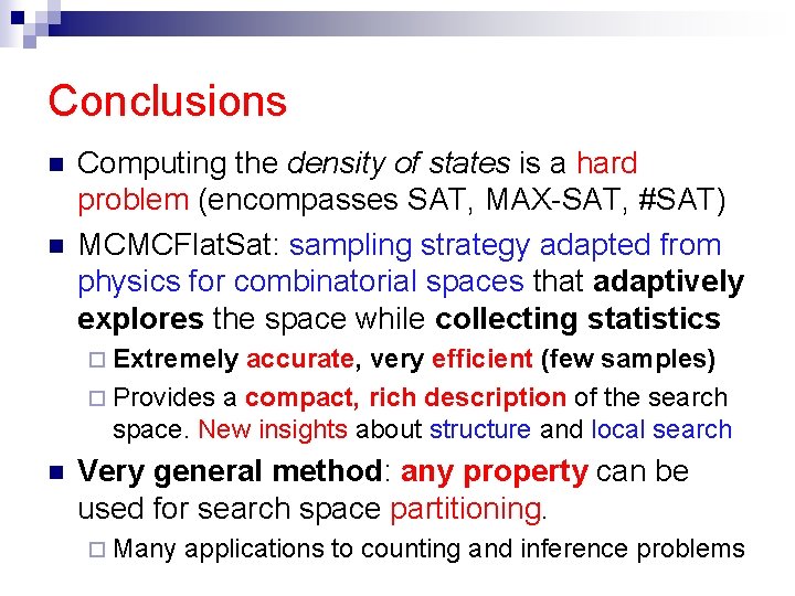 Conclusions n n Computing the density of states is a hard problem (encompasses SAT,