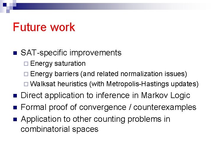 Future work n SAT-specific improvements ¨ Energy saturation ¨ Energy barriers (and related normalization