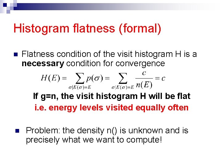 Histogram flatness (formal) n Flatness condition of the visit histogram H is a necessary