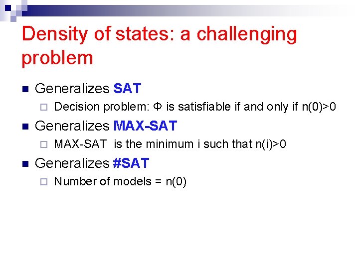 Density of states: a challenging problem n Generalizes SAT ¨ n Generalizes MAX-SAT ¨