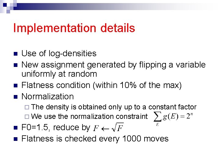 Implementation details n n Use of log-densities New assignment generated by flipping a variable
