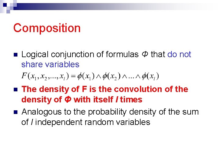 Composition n Logical conjunction of formulas Φ that do not share variables n The