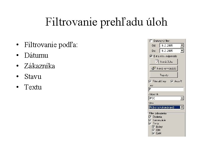 Filtrovanie prehľadu úloh • • • Filtrovanie podľa: Dátumu Zákazníka Stavu Textu 