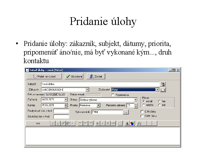 Pridanie úlohy • Pridanie úlohy: zákazník, subjekt, dátumy, priorita, pripomenúť áno/nie, má byť vykonané