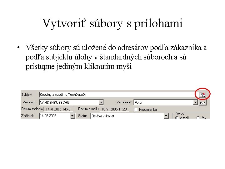 Vytvoriť súbory s prílohami • Všetky súbory sú uložené do adresárov podľa zákazníka a