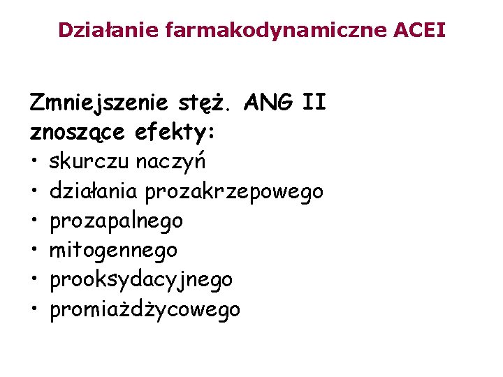 Działanie farmakodynamiczne ACEI Zmniejszenie stęż. ANG II znoszące efekty: • skurczu naczyń • działania