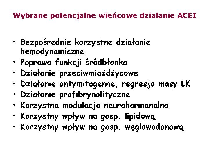 Wybrane potencjalne wieńcowe działanie ACEI • Bezpośrednie korzystne działanie hemodynamiczne • Poprawa funkcji śródbłonka